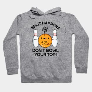 Split Hapens Don't Bowl Your Top Cute Bowling Pun Hoodie